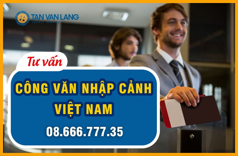 Dịch vụ làm công văn nhập cảnh Việt Nam