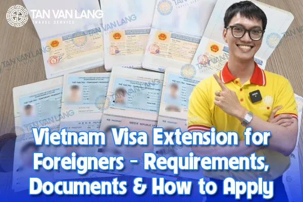 Vietnam Visa Extension for Foreigners - Requirements, Documents & How to Apply