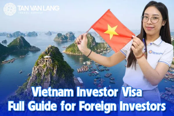 Vietnam Investor Visa: Full Guide for Foreign Investors 2025