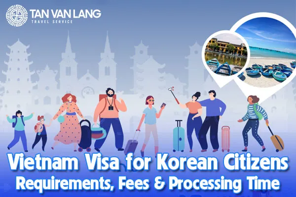 Vietnam Visa for Korean Citizens: Requirements, Fees & Processing Time