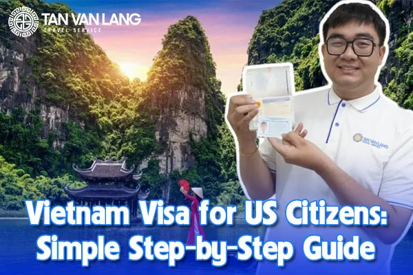 Vietnam Visa for US Citizens: Simple Step-by-Step Guide