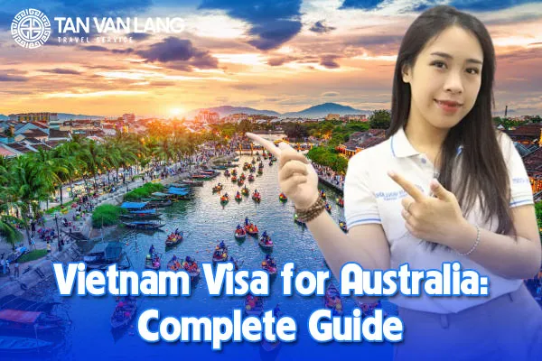 Vietnam Visa for Australia: Complete Guide