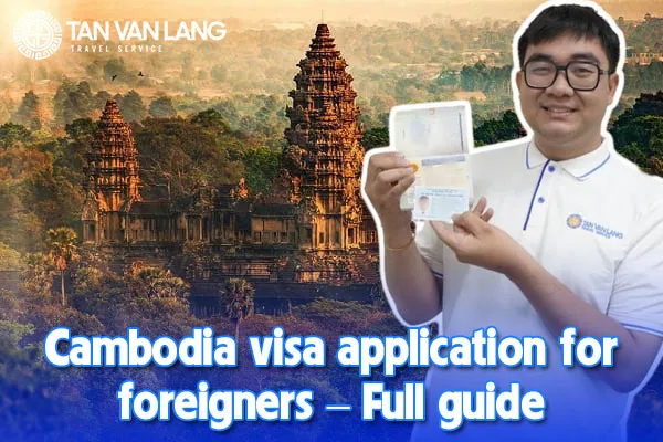 Cambodia visa application for foreigners – Full guide