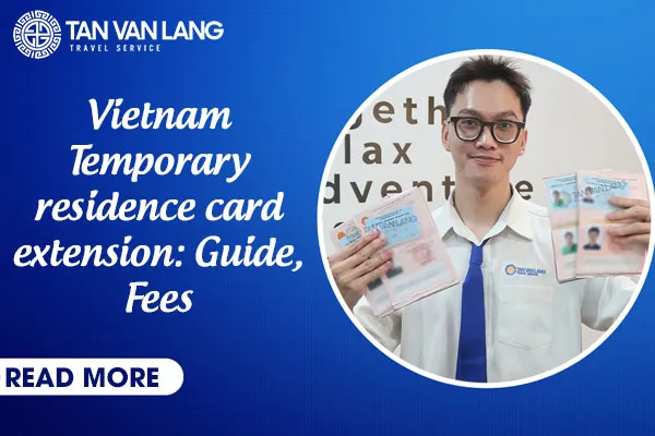 Vietnam Temporary residence card extension: Guide, Fees & Requirements
