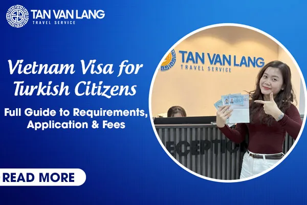 Vietnam Visa for Turkish Citizens – Full Guide to Requirements, Procedures, and Fees