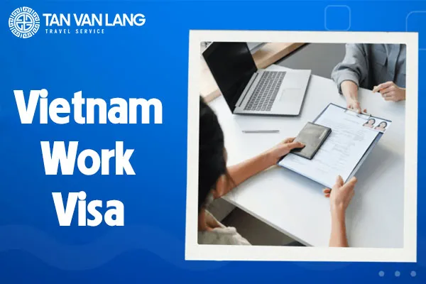 Vietnam work visa: Requirements, Benefits