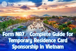 Form NA7: Complete Guide for Temporary Residence Card Sponsorship in Vietnam