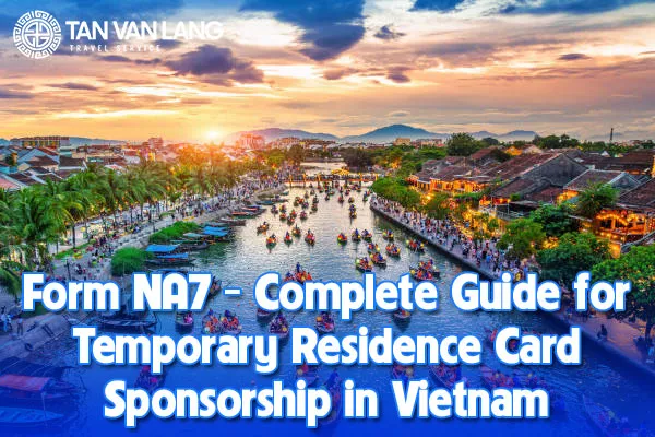 Form NA7: Complete Guide for Temporary Residence Card Sponsorship in Vietnam