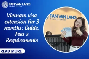Vietnam visa extension for 3 months: Guide, Fees & Requirements