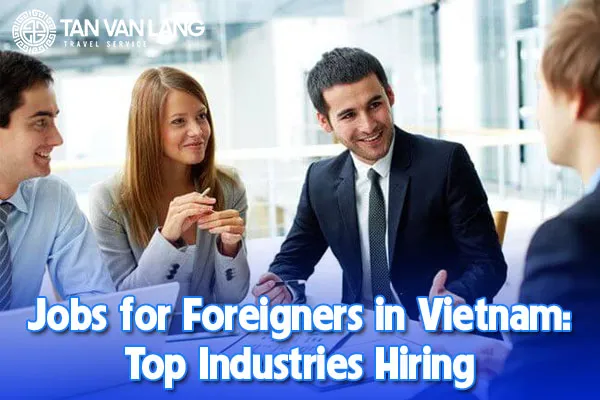 Jobs for Foreigners in Vietnam: Top Industries Hiring