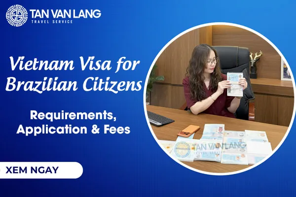 Vietnam Visa for Brazilian Citizens: Full Guide to Requirements, Application & Fees