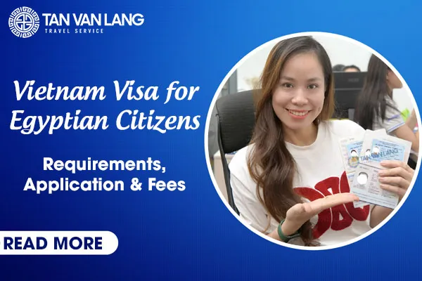 Vietnam Visa for Egyptian Citizens 2025– Requirements, Processing Time & Fees