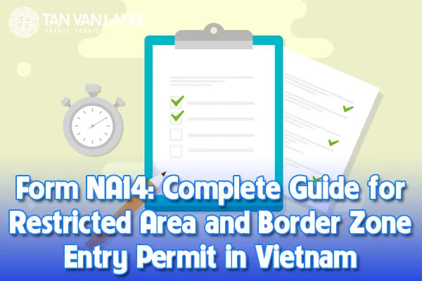 Form NA14: Complete Guide for Restricted Area and Border Zone Entry Permit in Vietnam