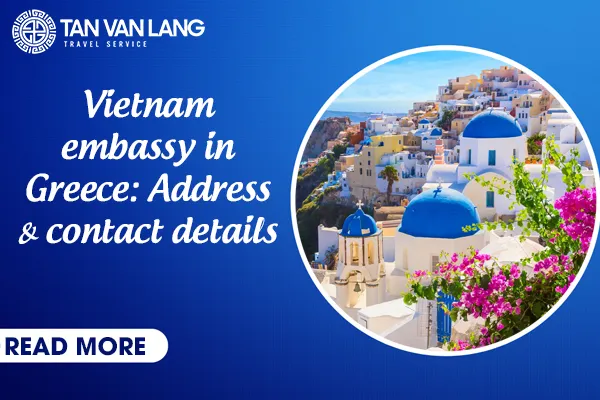 Vietnam embassy in Greece 2026: Address & contact details