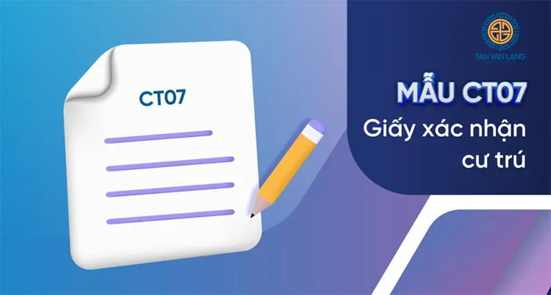 Giấy CT07, hướng dẫn điền giấy xác nhận cư trú CT07 2024