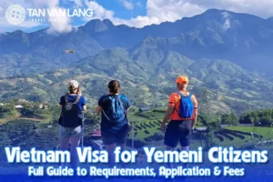 Vietnam Visa for Yemeni Citizens – Full Guide to Requirements, Application & Fees