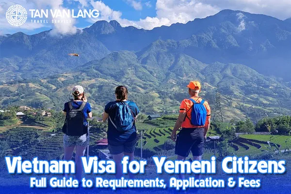 Vietnam Visa for Yemeni Citizens – Full Guide to Requirements, Application & Fees