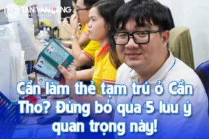 Làm thẻ tạm trú ở Cần Thơ