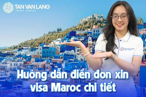 Hướng dẫn điền đơn xin visa Maroc chi tiết