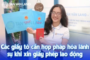 Các giấy tờ cần hợp pháp hóa lãnh sự khi xin giấy phép lao động