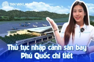 Thủ tục nhập cảnh sân bay Phú Quốc chi tiết