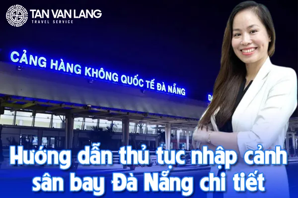 Hướng dẫn thủ tục nhập cảnh sân bay Đà Nẵng chi tiết nhất