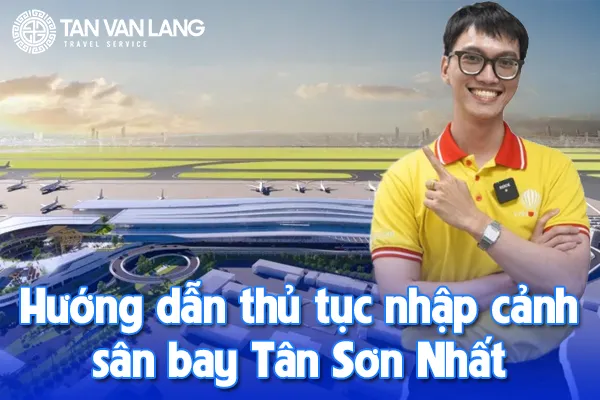 Thủ tục nhập cảnh sân bay Tân Sơn Nhất 2025