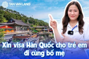 Xin visa Hàn Quốc cho trẻ em đi cùng bố mẹ: Làm ở đâu, cần giấy tờ gì?