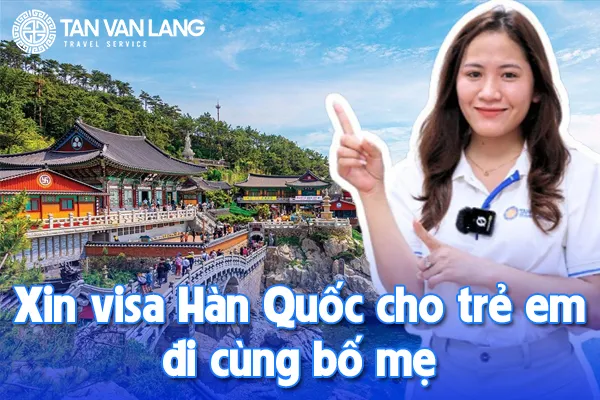 Xin visa Hàn Quốc cho trẻ em đi cùng bố mẹ: Làm ở đâu, cần giấy tờ gì?