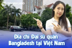 Địa chỉ Đại sứ quán Bangladesh tại Việt Nam