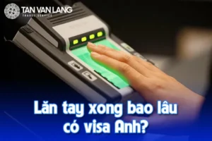 Lăn tay xong bao lâu có visa Anh