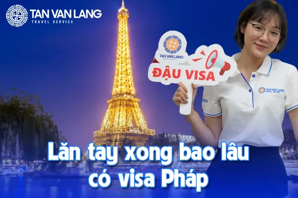 Lăn tay xong bao lâu có visa Pháp
