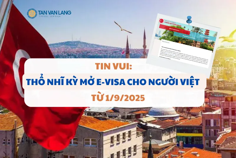 Tin vui! Thổ Nhĩ Kỳ mở E-visa cho công dân Việt Nam từ 1/9/2025