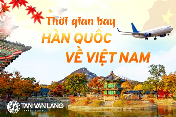 Bay từ Hàn Quốc về Việt Nam mất bao lâu?