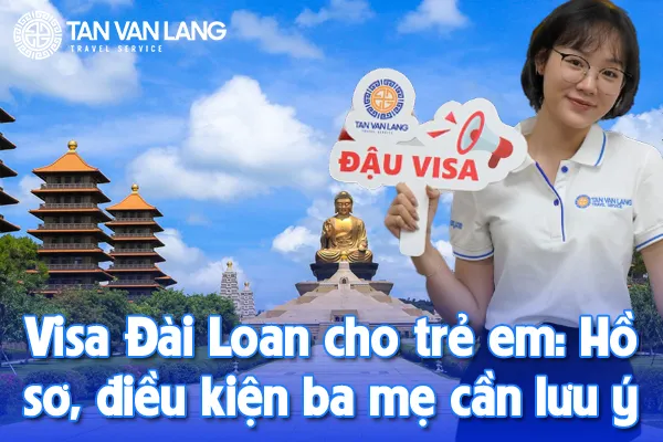 Visa Đài Loan cho trẻ em: Hồ sơ, điều kiện ba mẹ cần lưu ý