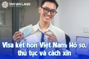 Visa kết hôn Việt Nam: Hồ sơ, thủ tục và cách xin