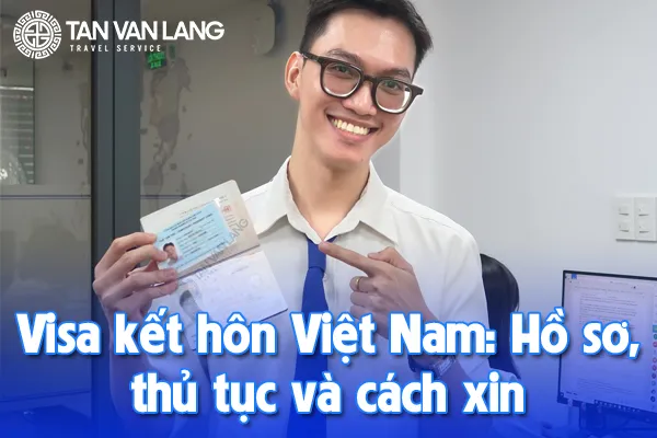 Visa kết hôn Việt Nam: Hồ sơ, thủ tục và cách xin