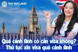 Quá cảnh Anh có cần visa không? Thủ tục xin visa quá cảnh Anh
