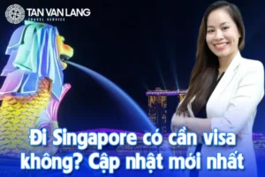 Đi Singapore có cần visa không? Cập nhật mới nhất 2025