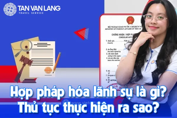 Hợp pháp hóa lãnh sự là gì? Thủ tục thực hiện