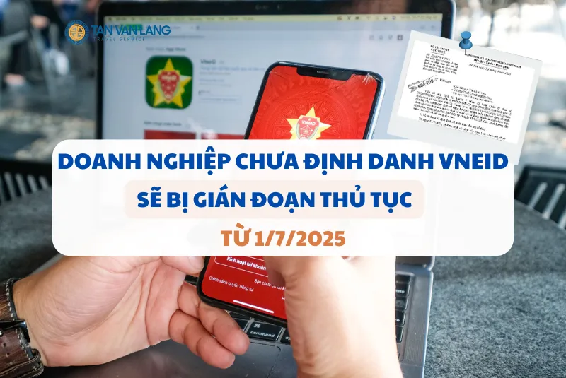 Nóng: Doanh nghiệp chưa định danh trên VNeID sẽ bị gián đoạn thủ tục từ 1/7/2025