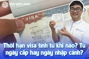 Thời hạn visa tính từ khi nào? Từ ngày cấp hay ngày nhập cảnh?