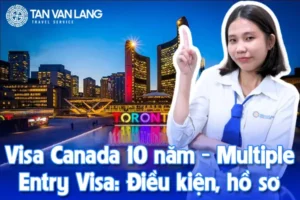 Visa Canada 10 năm Multiple Entry Visa: Điều kiện, hồ sơ
