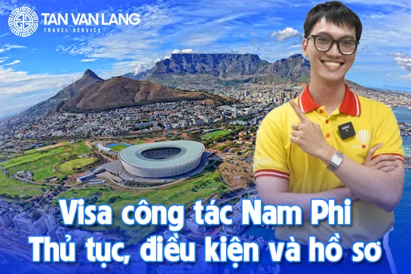 Visa công tác Nam Phi: Thủ tục, điều kiện và hồ sơ