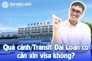 Quá cảnh/Transit Đài Loan có cần xin visa không? Thủ tục và điều kiện