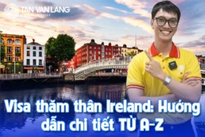Visa thăm thân Ireland: Hướng dẫn chi tiết TỪ A-Z