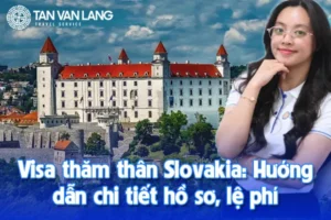 Visa thăm thân Slovakia: Hướng dẫn chi tiết hồ sơ, lệ phí
