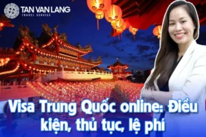 Visa Trung Quốc online: Điều kiện, thủ tục, lệ phí