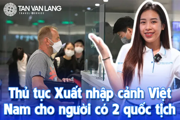 Xuất nhập cảnh Việt Nam cho người có 2 quốc tịch