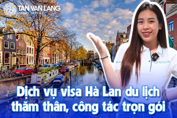 Dịch vụ visa Hà Lan du lịch, thăm thân, công tác trọn gói